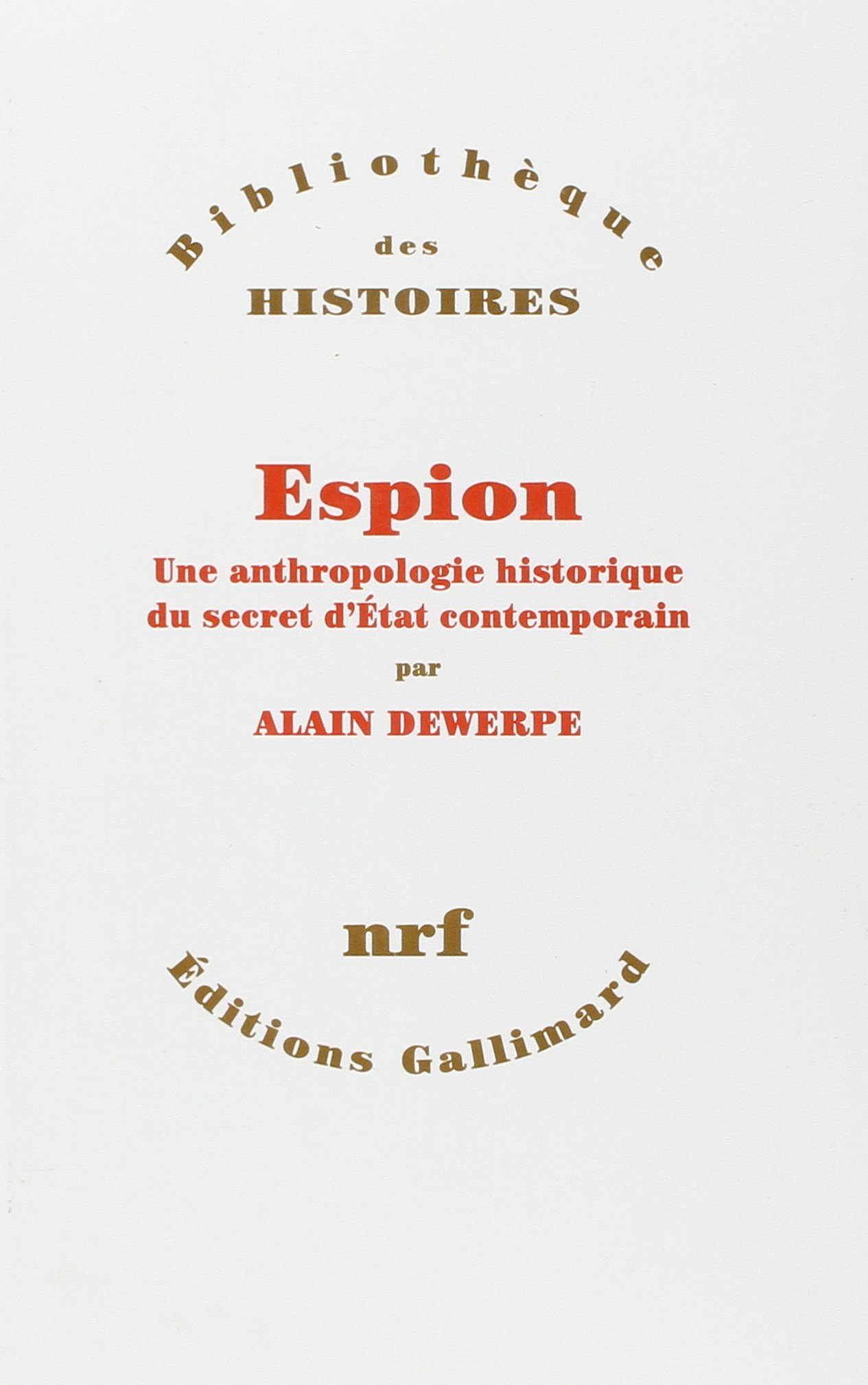 Espion – Une anthropologie historique du secret d’Etat contemporain